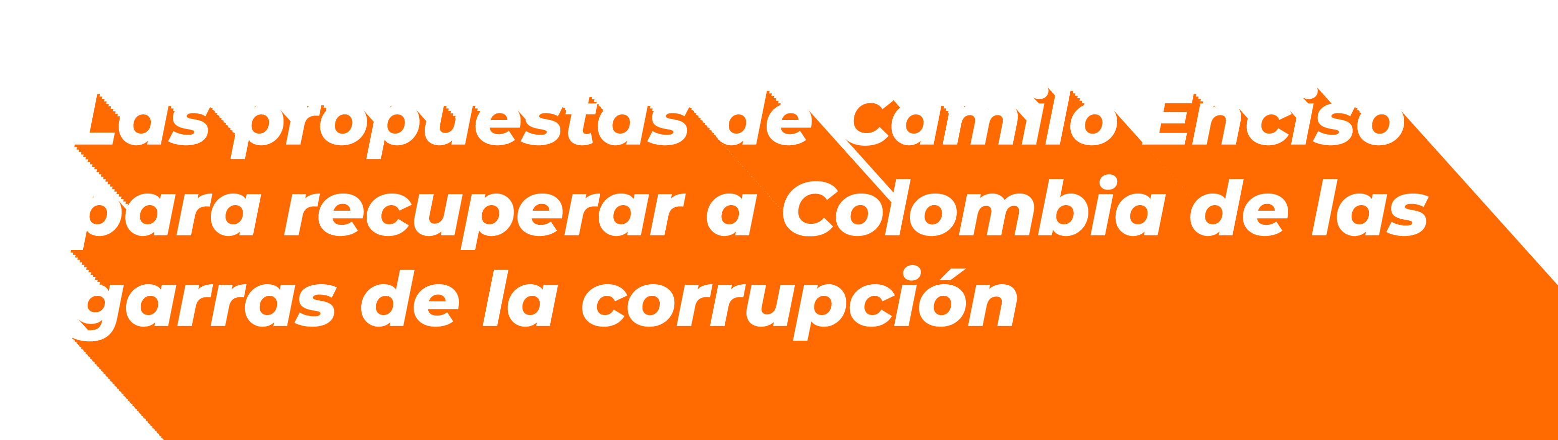 Las propuestas de Camilo Enciso para recuperar a Colombia de las garras de la corrupción