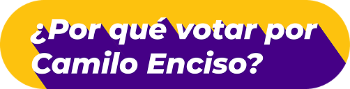 ¿Por qué votar por Camilo Enciso?